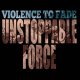 VIOLENCE TO FADE - Unstoppable Force [LP]