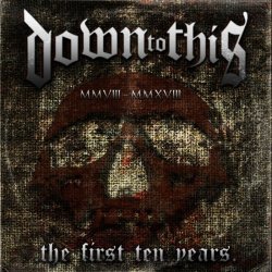 画像1: DOWN TO THIS - The First Ten Years [CD]