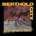 BERTHOLD CITY - Where Did We Go Wrong? [CD]