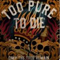 xTOO PURE TO DIEx - Only The True Remain [CD]