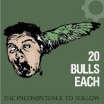 画像: 20 BULLS EACH - The Incompetence To Follow