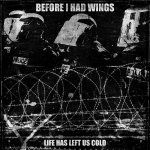 画像: BEFORE I HAD WINGS - Life Has Left Us Cold [CD]