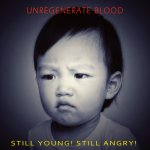 画像: UNREGENERATE BLOOD - Still Young! Still Angry! [CD]