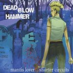 画像: DEAD BLOW HAMMER - Mantis Lover/Shorter Circuits [CD]