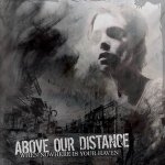 画像: ABOVE OUR DISTANCE - When Nowhere Is Your Haven