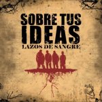 画像: SOBRE TUS IDEAS - Lazos De Sangre